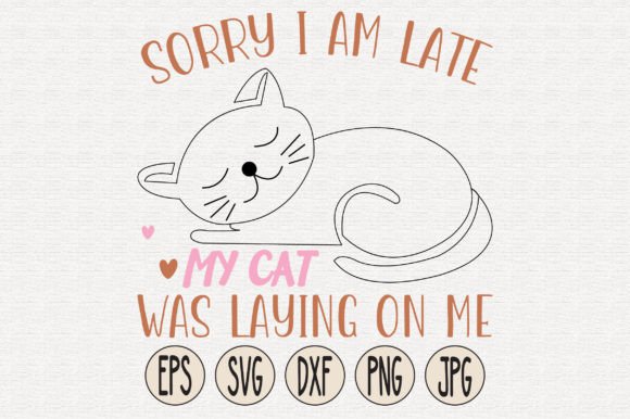 Sorry I Am Late My Cat Was Laying on Me