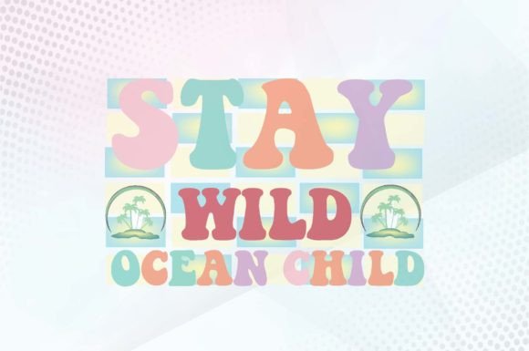 Stay Wild Ocean Child Svg Design